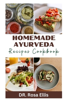 HOMEMADE AYURVEDA RECIPES COOKBOOK: Guide to Cooking Healthy Meals for Total Healing