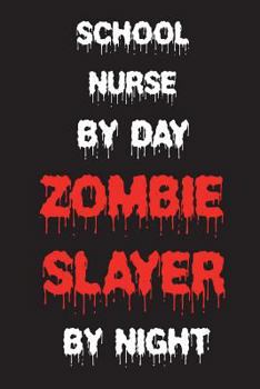 Paperback School Nurse By Day Zombie Slayer By Night: Funny Halloween 2018 Novelty Gift Notebook For School Nurses Book
