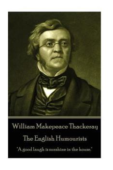 Paperback William Makepeace Thackeray - The English Humourists: "A good laugh is sunshine in the house." Book