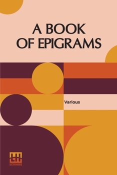 Paperback A Book Of Epigrams: Gathered By Ralph A. Lyon Book