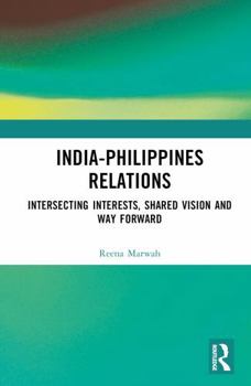 Hardcover India-Philippines Relations: Intersecting Interests, Shared Vision and Way Forward Book