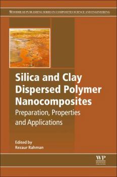 Paperback Silica and Clay Dispersed Polymer Nanocomposites: Preparation, Properties and Applications Book