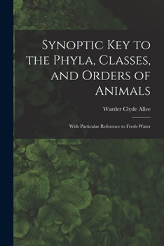 Paperback Synoptic key to the Phyla, Classes, and Orders of Animals; With Particular Reference to Fresh-water Book