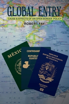 Paperback Global Entry: Cause & Effects of an Open Border Policy Book