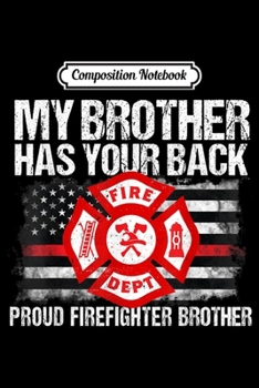 Paperback Composition Notebook: My Brother Has Your Back Firefighter Family Gift Idea Journal/Notebook Blank Lined Ruled 6x9 100 Pages Book