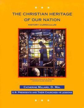 Paperback The Christian Heritage of Our Nation: History Curriculum, U.S. Presidents and Their Churches Book