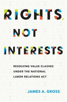 Hardcover Rights, Not Interests: Resolving Value Clashes Under the National Labor Relations ACT Book
