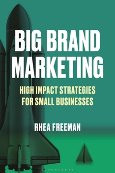 Paperback Big Brand Marketing: High Impact Strategies for Small Businesses Book