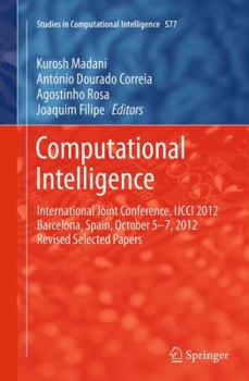 Paperback Computational Intelligence: International Joint Conference, Ijcci 2012 Barcelona, Spain, October 5-7, 2012 Revised Selected Papers Book