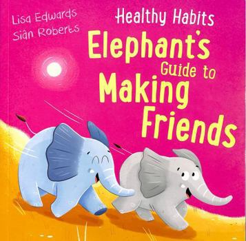 Healthy Habits: Elephant's Guide to Making Friends
