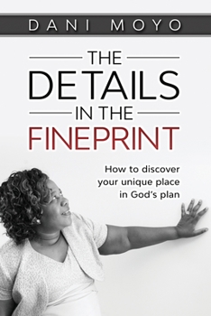 Paperback The Details in the Fineprint: How to Discover your Unique Place in God's Plan Book