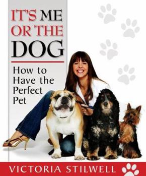 Paperback It's Me or the Dog: How to Have the Perfect Pet Book