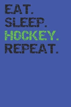 Eat Sleep Hockey Repeat: Funny Notebook College Ruled Lined