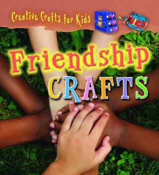 Friendship Crafts - Book  of the Creative Crafts for Kids