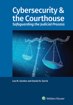 Paperback Cybersecurity & the Courthouse: Safeguarding the Judicial Process Book
