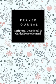 Paperback Prayer Journal, Scripture, Devotional & Guided Prayer Journal: Floral Gentle Pastel design, Prayer Journal Gift, 6x9, Soft Cover, Matte Finish Book