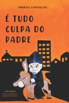 É TUDO CULPA DO PADRE! (Portuguese Edition)