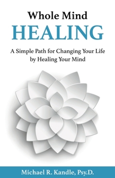 Paperback Whole Mind Healing: A Simple Path for Changing Your Life by Healing Your Mind Book