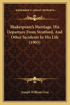 Shakespeare's Marriage, His Departure from Stratford and Other Incidents in His Life