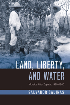 Hardcover Land, Liberty, and Water: Morelos After Zapata, 1920-1940 Book