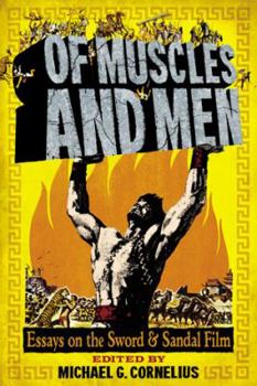 Paperback Of Muscles and Men: Essays on the Sword and Sandal Film Book