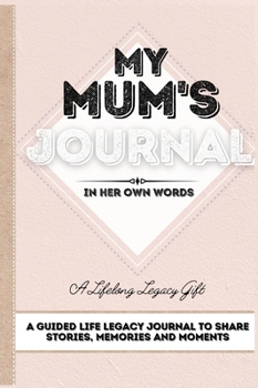 Hardcover My Mum's Journal: A Guided Life Legacy Journal To Share Stories, Memories and Moments 7 x 10 Book