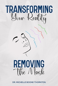 Paperback Transforming Your Reality: Removing the Mask - Full Book