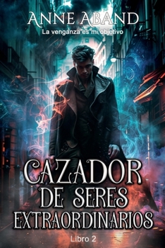 Cazador de Seres Extraordinarios: (Fantasía sobrenatural) (Spanish Edition)