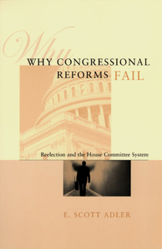 Paperback Why Congressional Reforms Fail: Reelection and the House Committee System Book