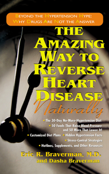 Paperback The Amazing Way to Reverse Heart Disease Naturally: Beyond the Hypertension Hype: Why Drugs Are Not the Answer Book