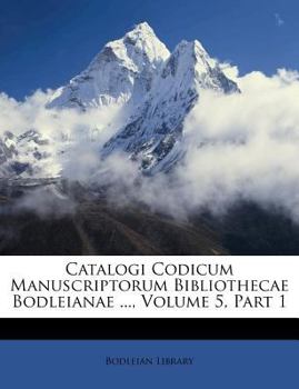 Paperback Catalogi Codicum Manuscriptorum Bibliothecae Bodleianae ..., Volume 5, Part 1 Book