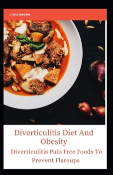 Paperback Diverticulitis Diet And Obesity: Diverticulitis Pain Free Foods to Prevent Flareups Book