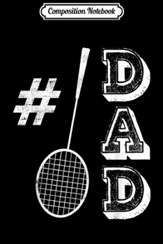 Paperback Composition Notebook: #1 Dad Badminton Players Papa Number one Fathers Day Journal/Notebook Blank Lined Ruled 6x9 100 Pages Book