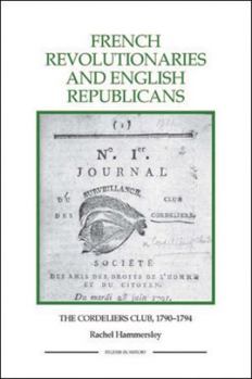 Paperback French Revolutionaries and English Republicans: The Cordeliers Club, 1790-1794 Book