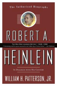 Robert A. Heinlein: In Dialogue with His Century: 1948-1988 The Man Who Learned Better - Book  of the Robert A. Heinlein: In Dialogue with His Century