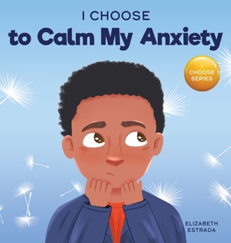 Hardcover I Choose to Calm My Anxiety: A Colorful, Picture Book About Soothing Strategies for Anxious Children Book