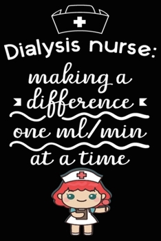 Paperback Dialysis Nurse Making a Difference Are ML Mine at a Time: A Wonderful Nurse: Great as Nurse Journal/Organizer/Birthday Gift/Thank You/Retirement/Nurse Book