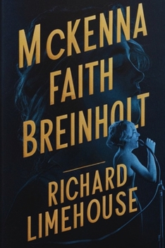 Paperback McKenna Faith Breinholt: The Story and Journey of the Queen of Smoky Voice Through Pursuing Her Dreams and Stand-out in the American Idol Seaso Book