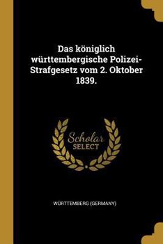 Paperback Das königlich württembergische Polizei-Strafgesetz vom 2. Oktober 1839. [German] Book