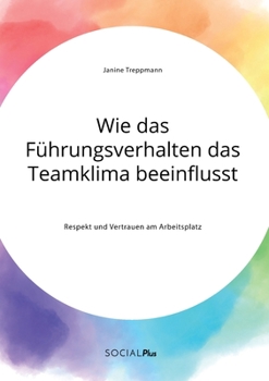 Paperback Wie das Führungsverhalten das Teamklima beeinflusst. Respekt und Vertrauen am Arbeitsplatz [German] Book