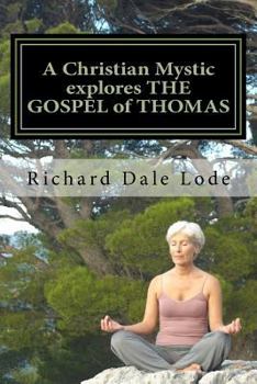 Paperback A Christian Mystic explores THE GOSPEL of THOMAS: Christianity Like You Have Never Seen It Before Book