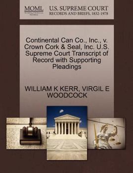 Paperback Continental Can Co., Inc., V. Crown Cork & Seal, Inc. U.S. Supreme Court Transcript of Record with Supporting Pleadings Book