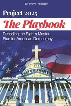 Paperback The Project 2025 Playbook: Decoding the Right's Master Plan for American Democracy Book
