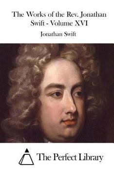 Paperback The Works of the Rev. Jonathan Swift - Volume XVI Book