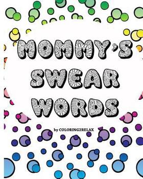 Paperback Mommy's Swear Words, an Adult Coloring Book: Fun Coloring Designs Featuring Swear Words For Mom Book