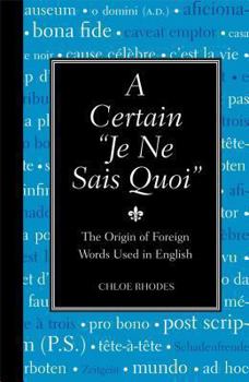 Hardcover A Certain "je Ne Sais Quoi": The Origin of Foreign Words Used in English Book