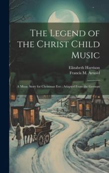 Hardcover The Legend of the Christ Child Music: A Music Story for Christmas Eve; Adapted From the German Book
