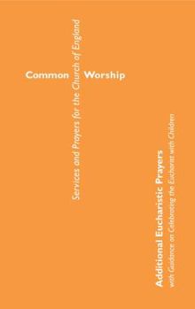 Paperback Common Worship: Additional Eucharistic Prayers: With Guidance on Celebrating the Eucharist with Children Book