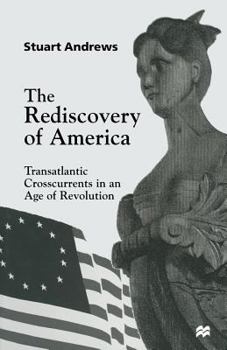 Paperback The Rediscovery of America: Transatlantic Crosscurrents in an Age of Revolution Book