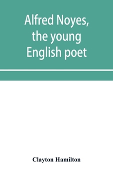 Paperback Alfred Noyes, the young English poet, called the greatest living by distinguished critics. Noyes, the man and poet Book